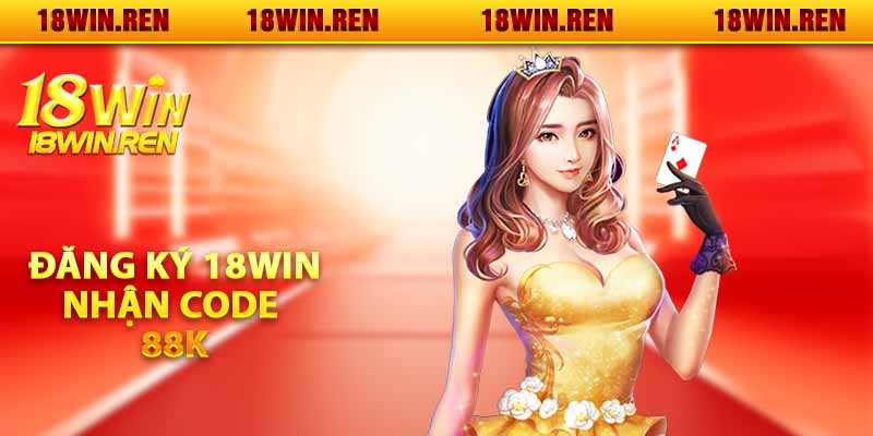 Đăng ký 18WIN nhận CODE 88K