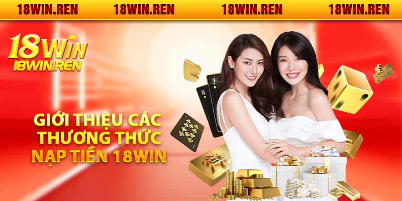 Giới thiệu các phương thức nạp tiền 18WIN