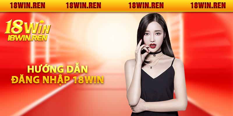 Hướng dẫn đăng nhập 18WIN