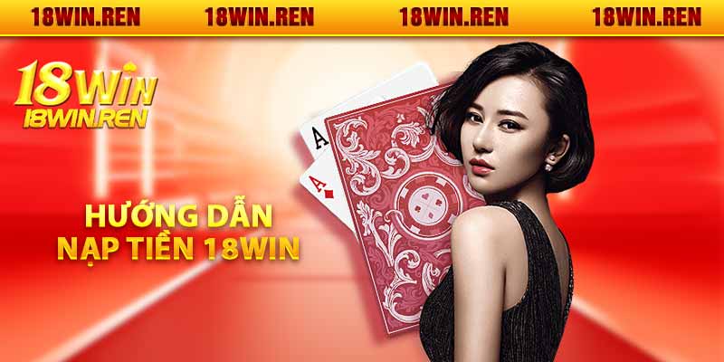 Hướng dẫn nạp tiền 18WIN