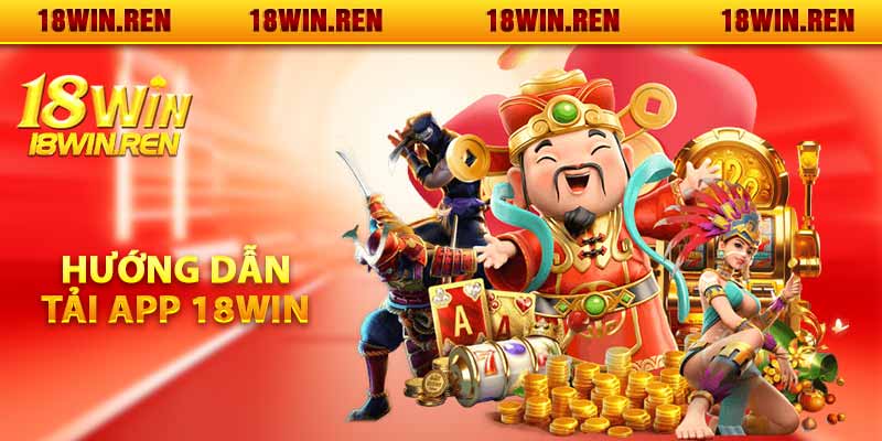 Hướng dẫn tải app 18WIN