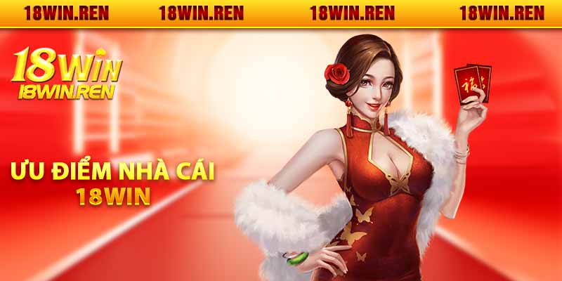 Ưu điểm nhà cái 18WIN